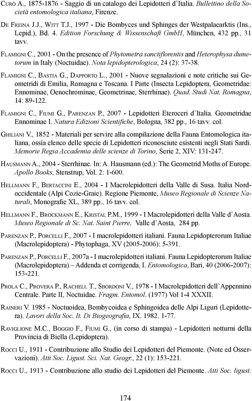 , 2001 - On the presence of Phytometra sanctiflorentis and Heterophysa dumetorum in Italy (Noctuidae). Nota lepidopterologica, 24 (2): 37-38. Flamigni C., Bastia G., Dapporto L.