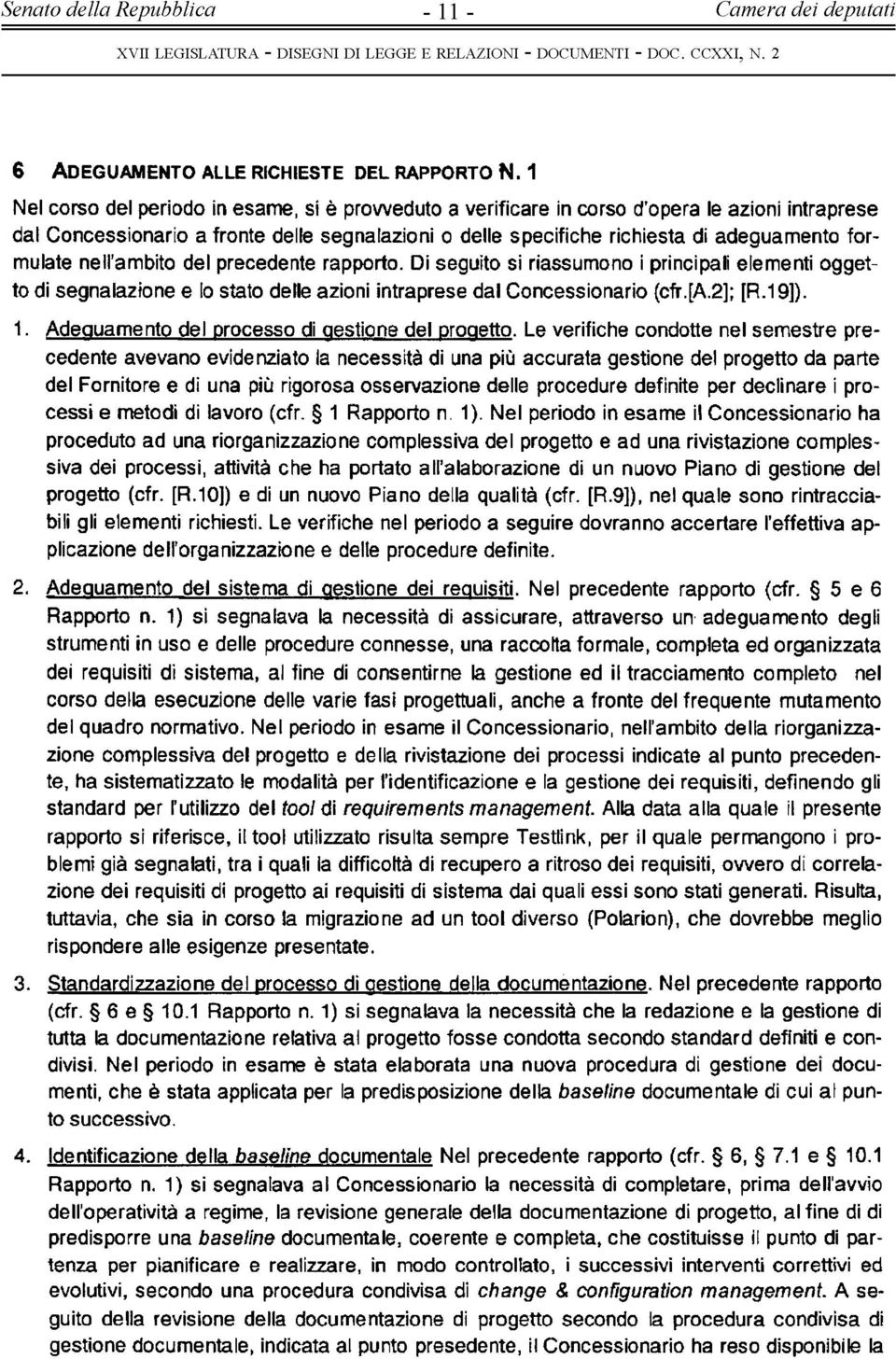 formulate nell'ambito del precedente rapporto. Di seguito sì riassumono i principali elementi oggetto di segnalazione e lo stato delle azioni intraprese dal Concessionario {cfr.[a.2]; [R.19]). 1.