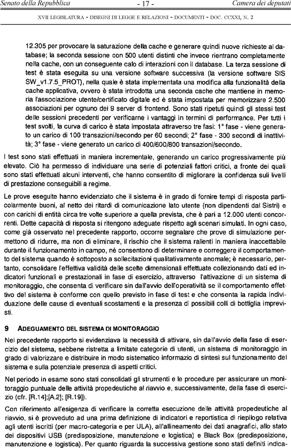 conseguente calo di interazioni con il database. La terza sessione di test è stata eseguita su una versione software successiva (la versione software SIS SW_v1.7.