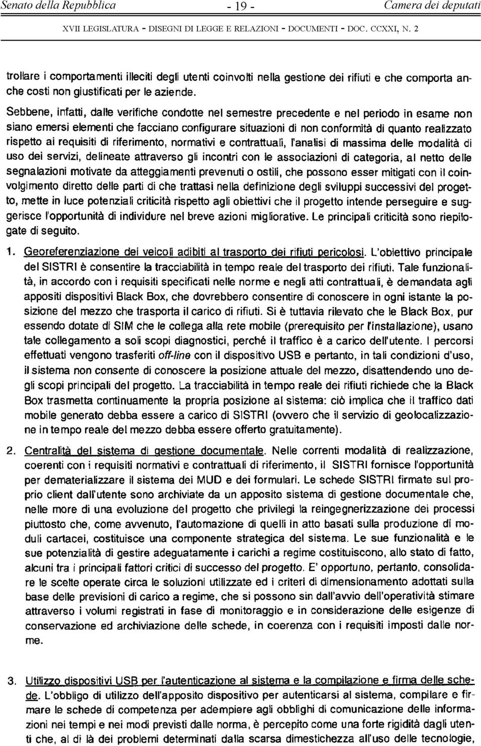 ai requisiti di riferimento, normativi e contrattuali, l'analisi di massima delle modalità di uso dei servizi, delineate attraverso gli incontri con le associazioni di categoria, al netto delle