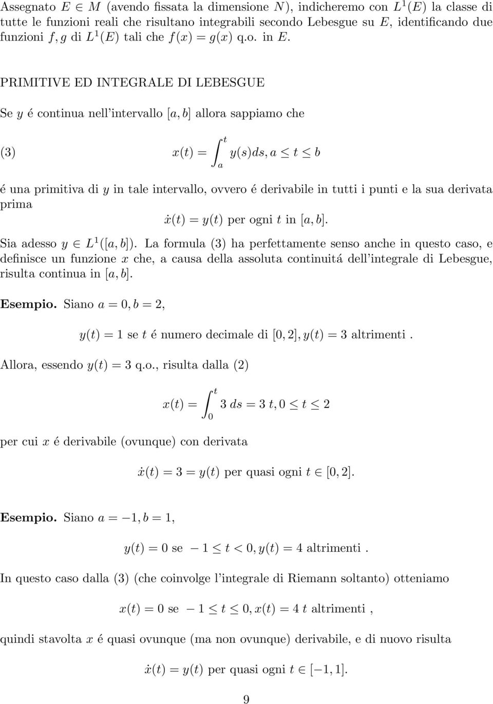 PRIMITIV D INTGRAL DI LBSGU Se y é continu nell intervllo [, b] llor sppimo che (3) x(t) = t y(s)ds, t b é un primitiv di y in tle intervllo, ovvero é derivbile in tutti i punti e l su derivt prim