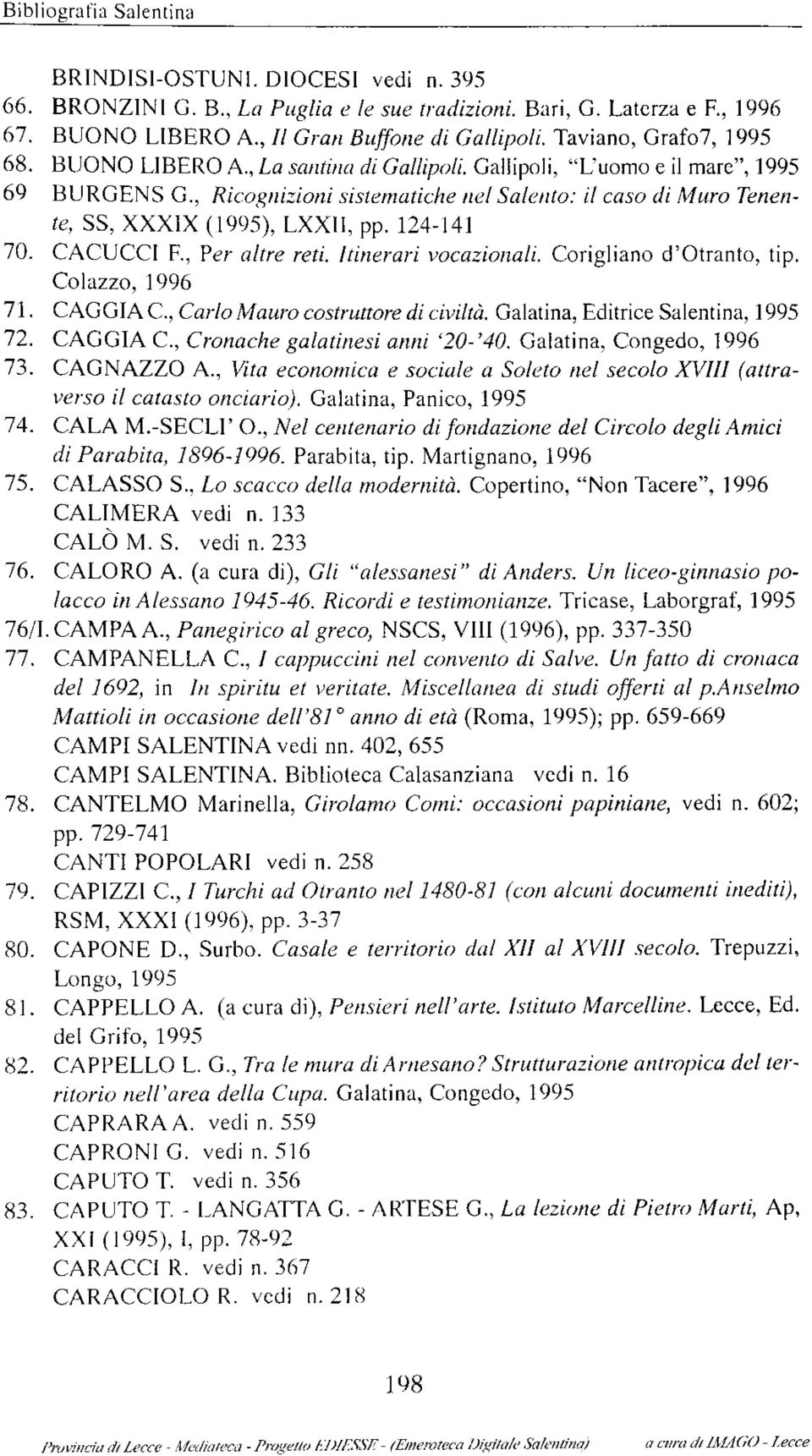 , Ricognizioni sistematiche nel Salento: il caso di Muro Tenente, SS, XXXIX (1995), LXXII, pp. 124-141 70. CACUCCI F., Per altre reti. Itinerari vocazionali. Corigliano d'otranto, tip.