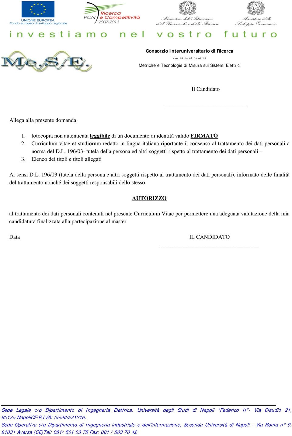 196/03- tutela della persona ed altri soggetti rispetto al trattamento dei dati personali 3. Elenco dei titoli e titoli allegati Ai sensi D.L.