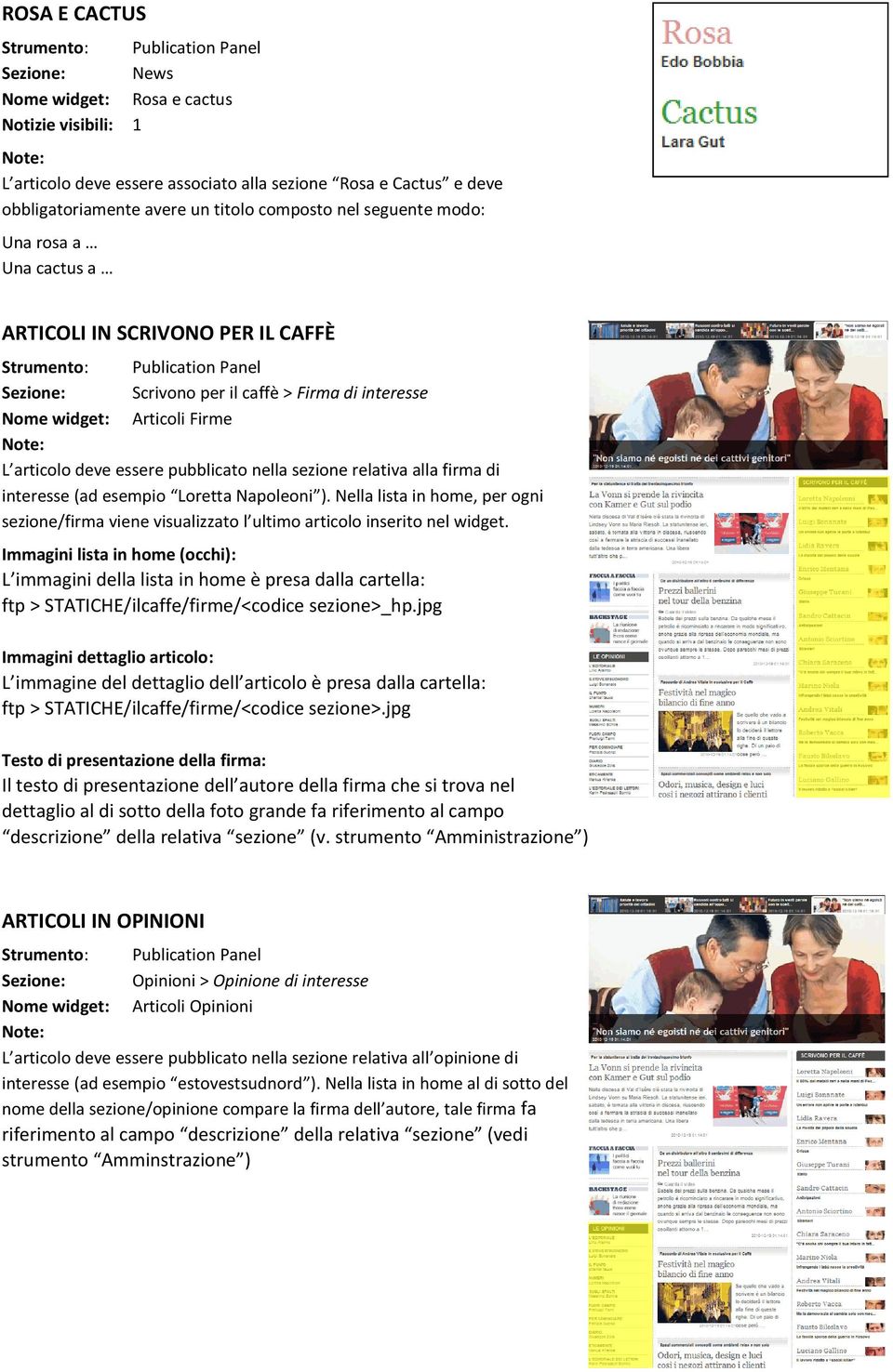 relativa alla firma di interesse (ad esempio Loretta Napoleoni ). Nella lista in home, per ogni sezione/firma viene visualizzato l ultimo articolo inserito nel widget.