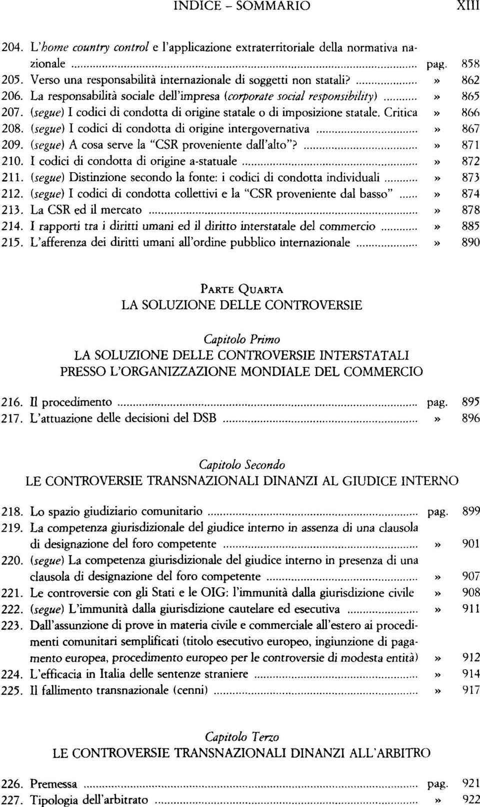 (segue) I codici di condotta di origine intergovemativa» 867 209. (segue) A cosa serve la "CSR proveniente dall'alto"?» 871 210. I codici di condotta di origine a-statuale» 872 211.