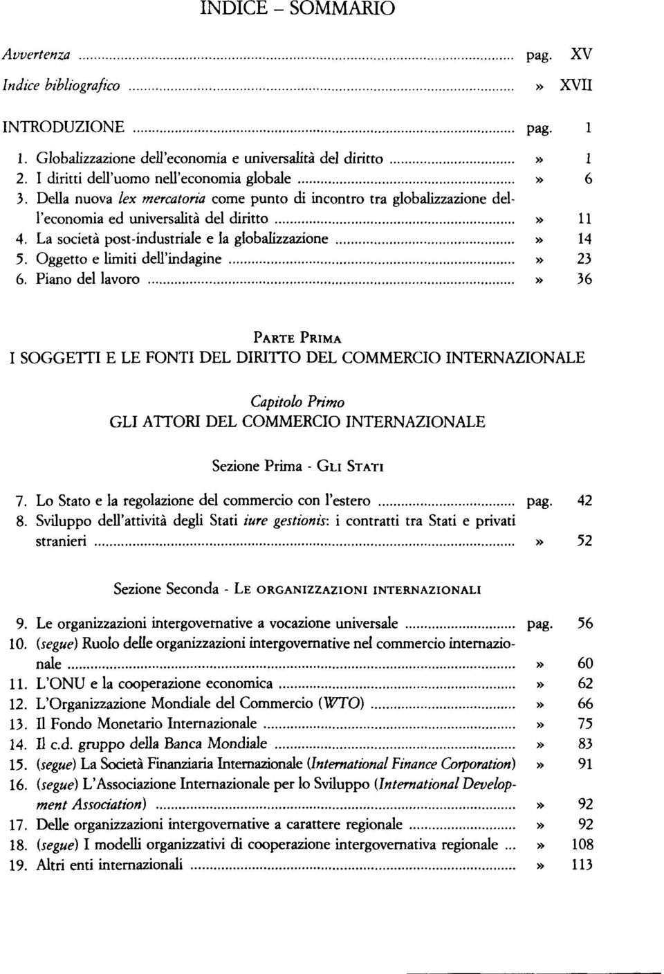 Oggetto e limiti dell'indagine» 23 6.