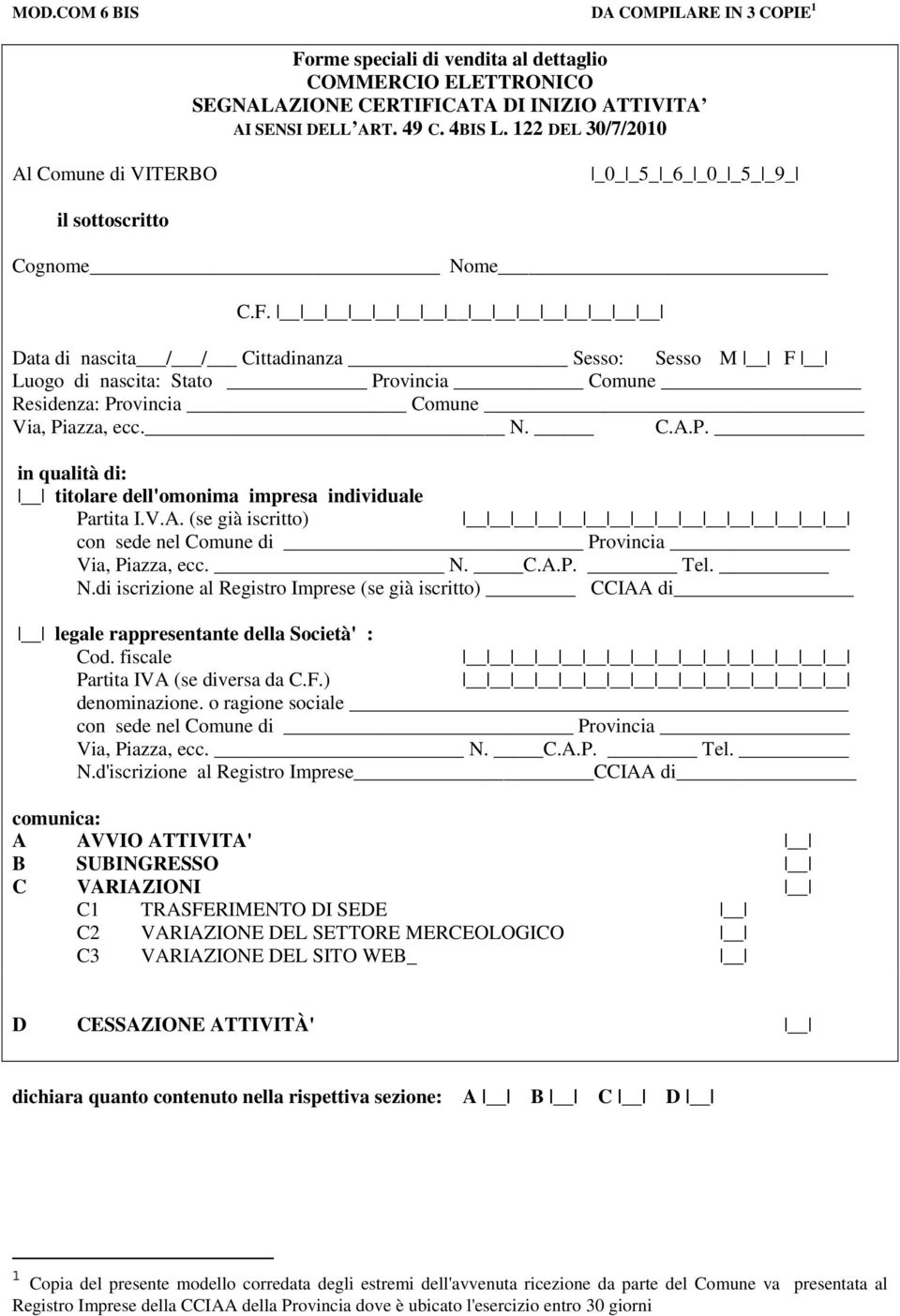 Data di nascita / / Cittadinanza Sesso: Sesso M F Luogo di nascita: Stato Provincia Comune Residenza: Provincia Comune Via, Piazza, ecc. N. C.A.P. in qualità di: titolare dell'omonima impresa individuale Partita I.