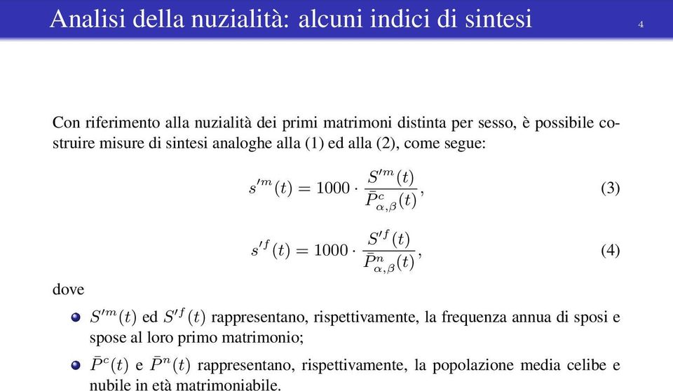 f (t) = 1000 S f (t) (4) P α,β n (t), S m (t) ed S f (t) rappresentano, rispettivamente, la frequenza annua di sposi e spose al