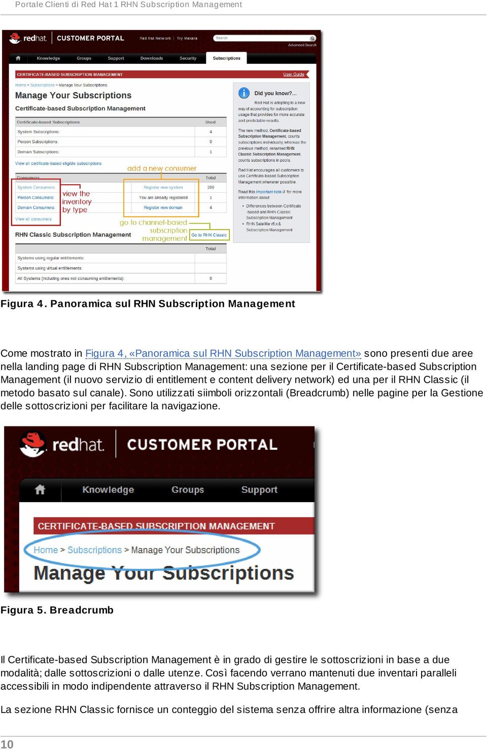 sezione per il Certificate-based Subscription Management (il nuovo servizio di entitlement e content delivery network) ed una per il RHN Classic (il metodo basato sul canale).