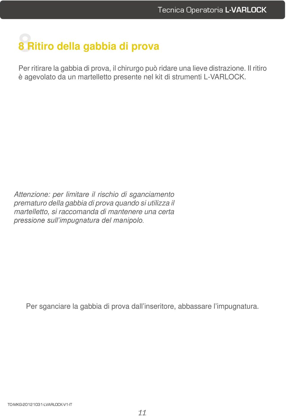 Attenzione: per limitare il rischio di sganciamento prematuro della gabbia di prova quando si utilizza il