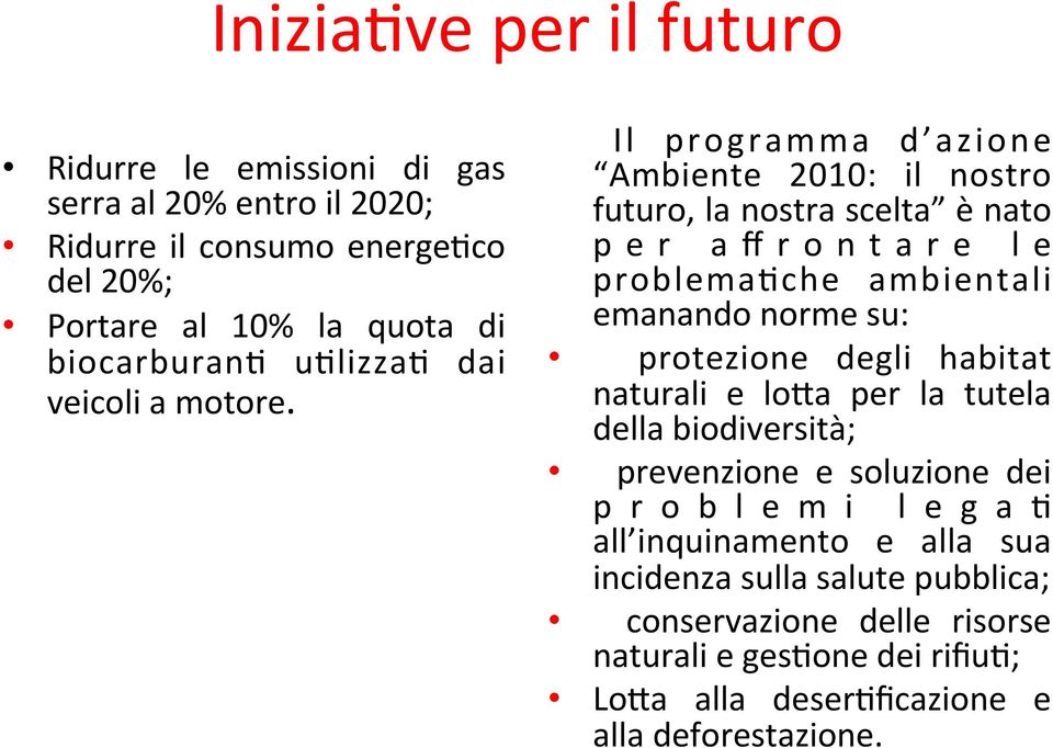 Il programma d azione Ambiente 2010: il nostro futuro, la nostra scelta è nato per affrontare le problema;che ambientali emanando norme su: protezione