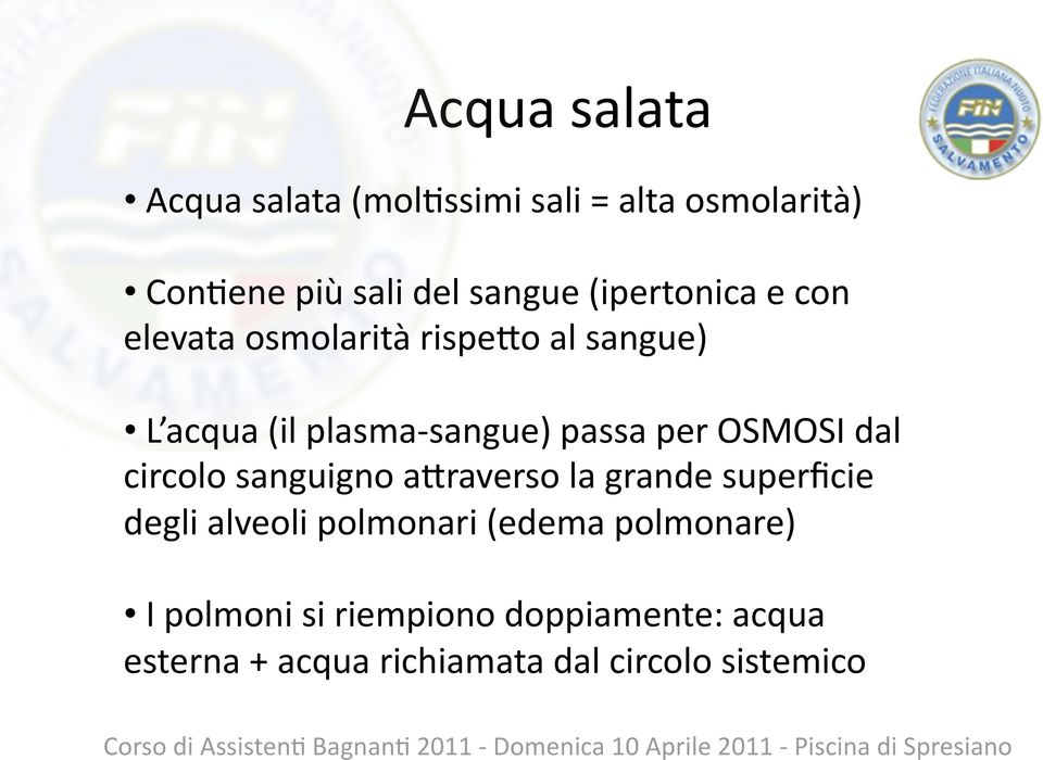 OSMOSI dal circolo sanguigno a:raverso la grande superficie degli alveoli polmonari (edema