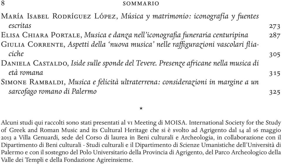 Presenze africane nella musica di età romana 315 Simone Rambaldi, Musica e felicità ultraterrena : considerazioni in margine a un sarcofago romano di Palermo 325 Alcuni studi qui raccolti sono stati