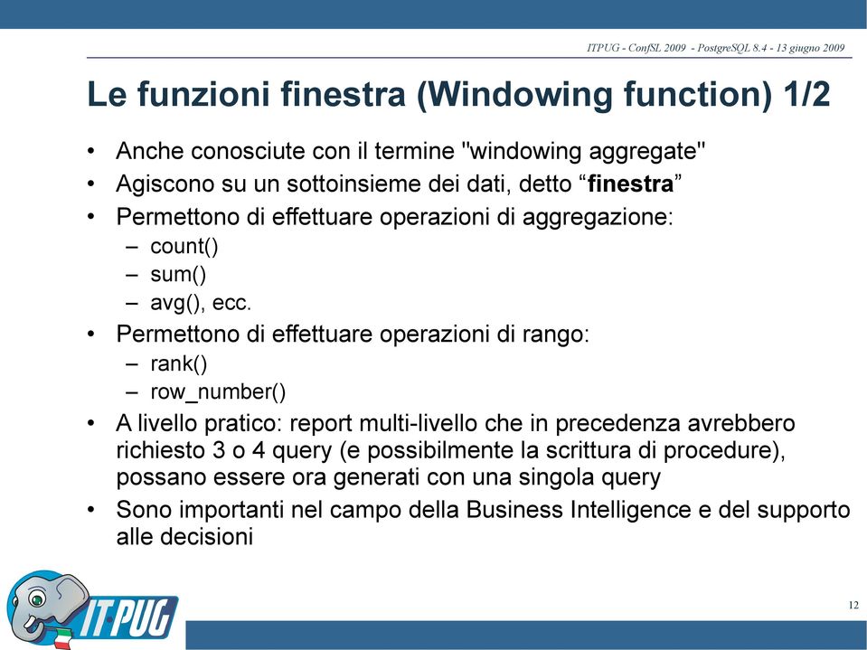 Permettono di effettuare operazioni di rango: rank() row_number() A livello pratico: report multi-livello che in precedenza avrebbero