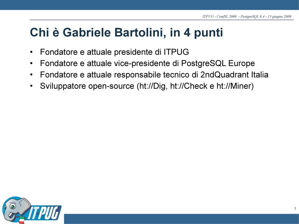 vice-presidente di PostgreSQL Europe Fondatore e attuale responsabile tecnico