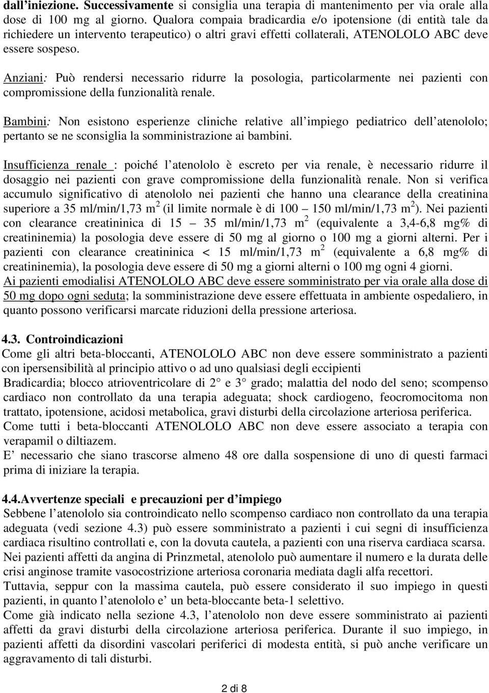 Anziani: Può rendersi necessario ridurre la posologia, particolarmente nei pazienti con compromissione della funzionalità renale.