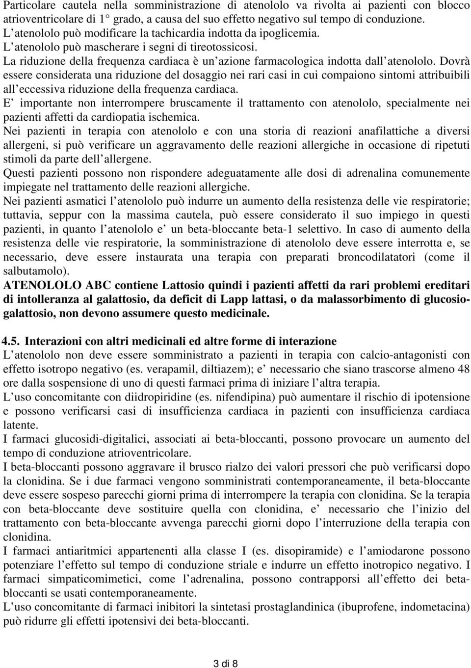 La riduzione della frequenza cardiaca è un azione farmacologica indotta dall atenololo.