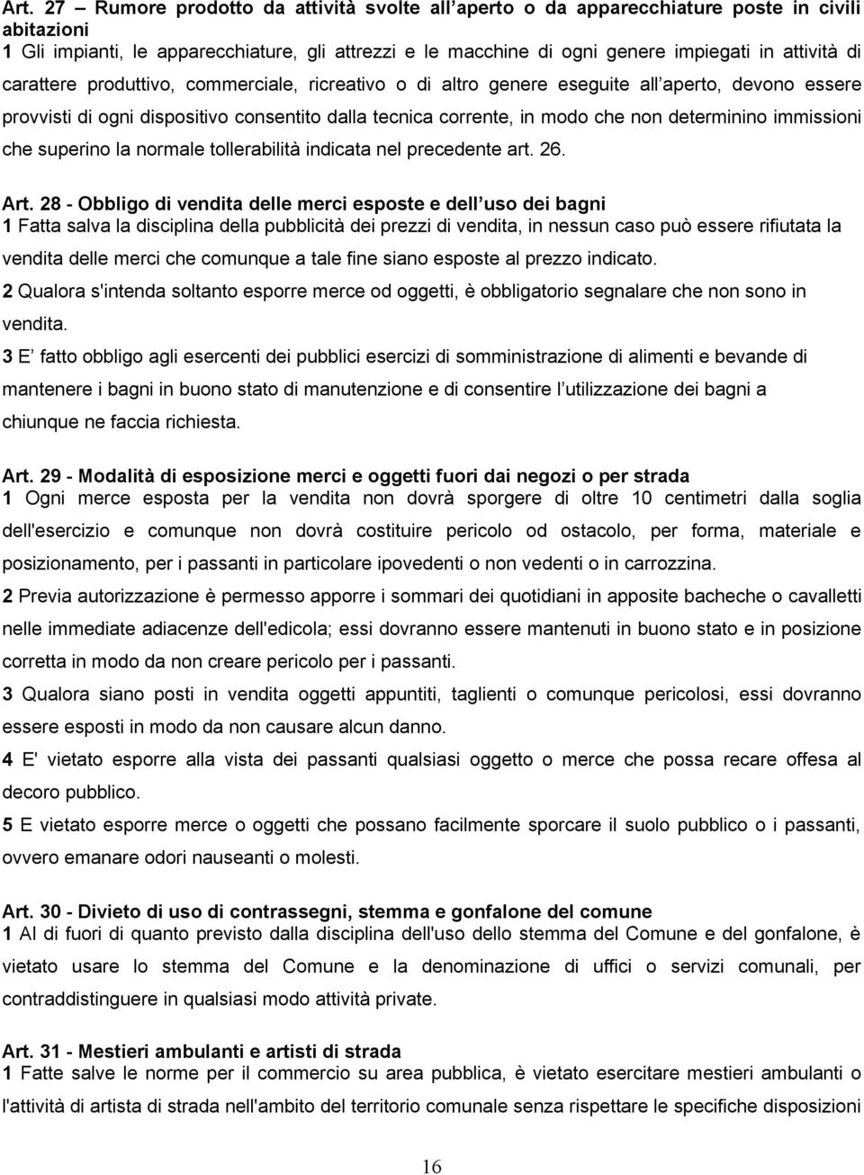 determinino immissioni che superino la normale tollerabilità indicata nel precedente art. 26. Art.