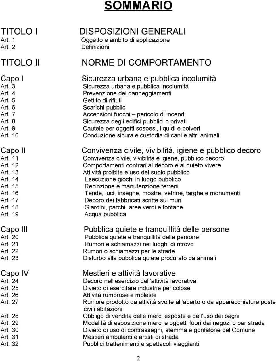 32 DISPOSIZIONI GENERALI Oggetto e ambito di applicazione Definizioni NORME DI COMPORTAMENTO Sicurezza urbana e pubblica incolumità Sicurezza urbana e pubblica incolumità Prevenzione dei