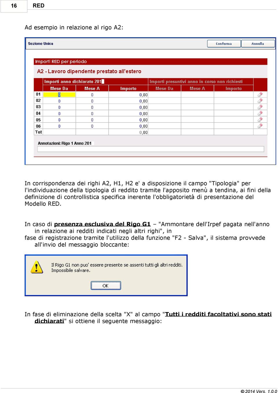 In caso di presenza esclusiva del Rigo G1 "Ammontare dell'irpef pagata nell'anno in relazione ai redditi indicati negli altri righi", in fase di registrazione tramite l'utilizzo