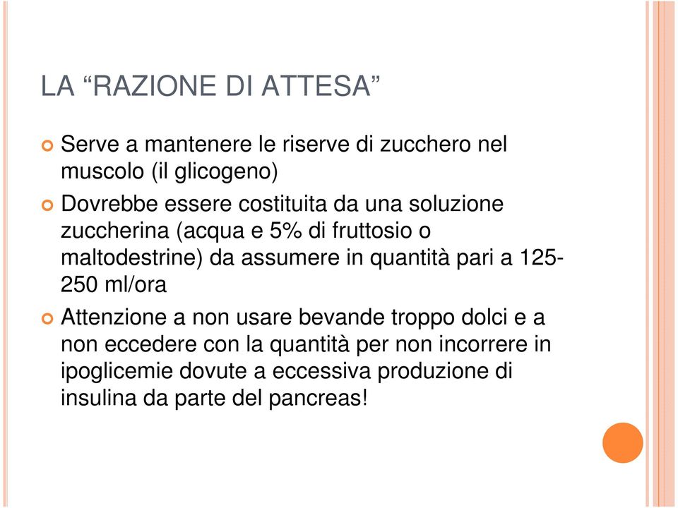 in quantità pari a 125-250 ml/ora Attenzione a non usare bevande troppo dolci e a non eccedere con la