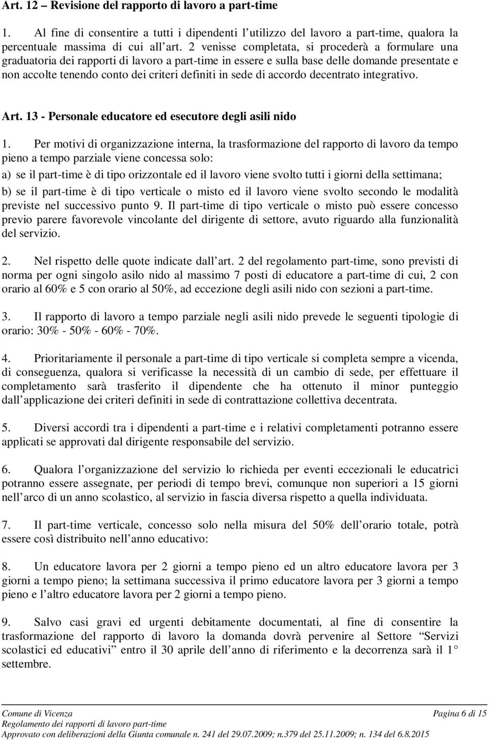 sede di accordo decentrato integrativo. Art. 13 - Personale educatore ed esecutore degli asili nido 1.