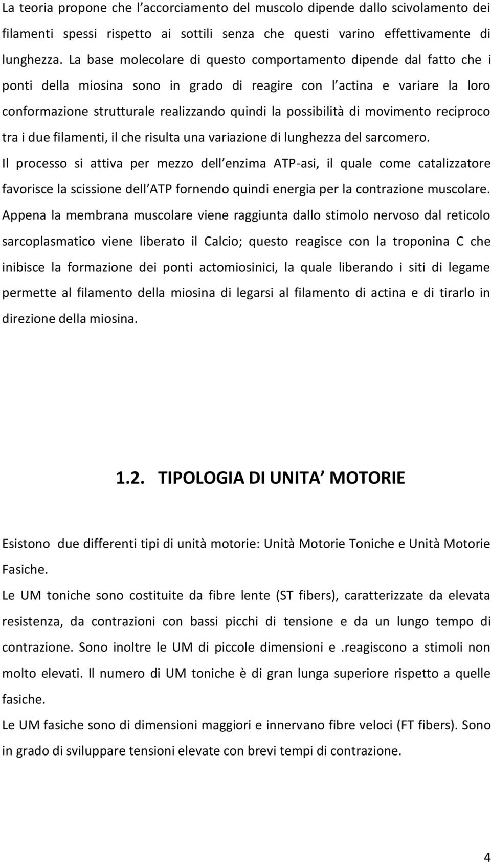 possibilità di movimento reciproco tra i due filamenti, il che risulta una variazione di lunghezza del sarcomero.