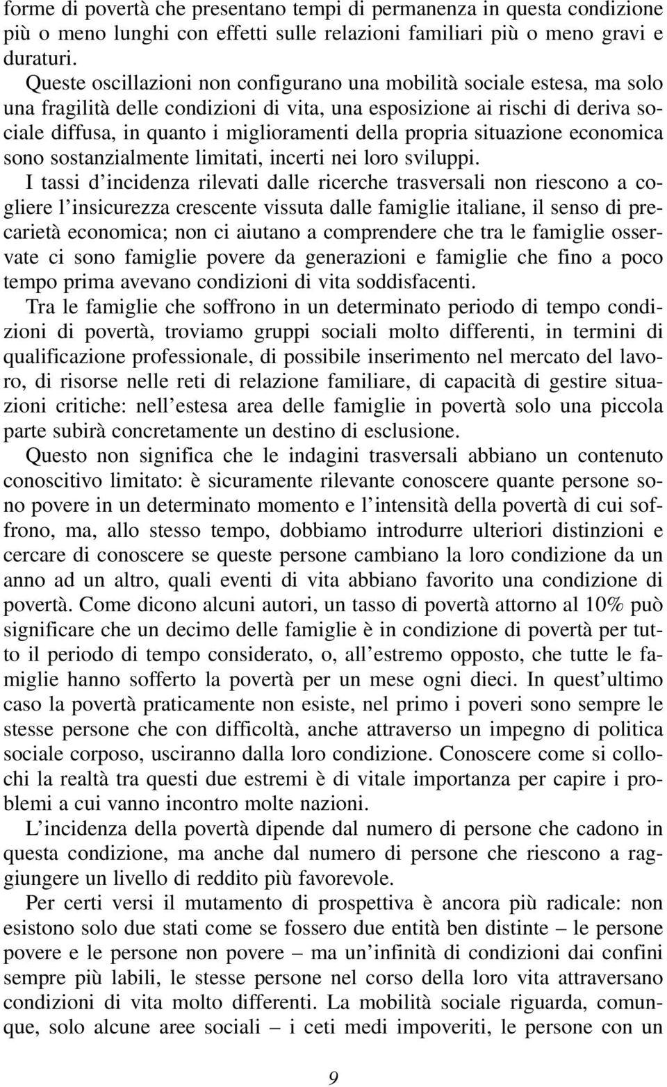 propria situazione economica sono sostanzialmente limitati, incerti nei loro sviluppi.