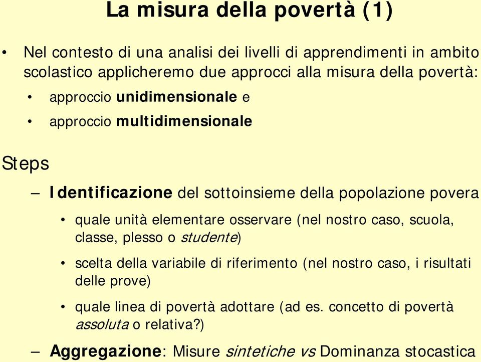 unità elementare osservare (nel nostro caso, scuola, classe, plesso o studente) scelta della variabile di riferimento (nel nostro caso, i