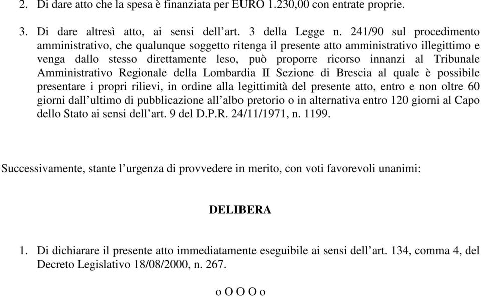 Amministrativo Regionale della Lombardia II Sezione di Brescia al quale è possibile presentare i propri rilievi, in ordine alla legittimità del presente atto, entro e non oltre 60 giorni dall ultimo