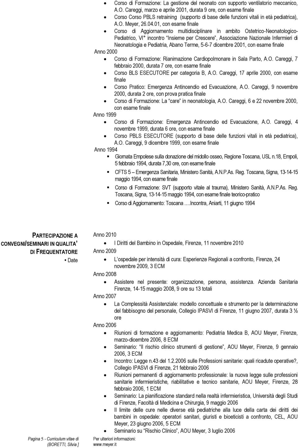 01, con esame finale Corso di Aggiornamento multidisciplinare in ambito Ostetrico-Neonatologico- Pediatrico, VI incontro Insieme per Crescere, Associazione Nazionale Infermieri di Neonatologia e