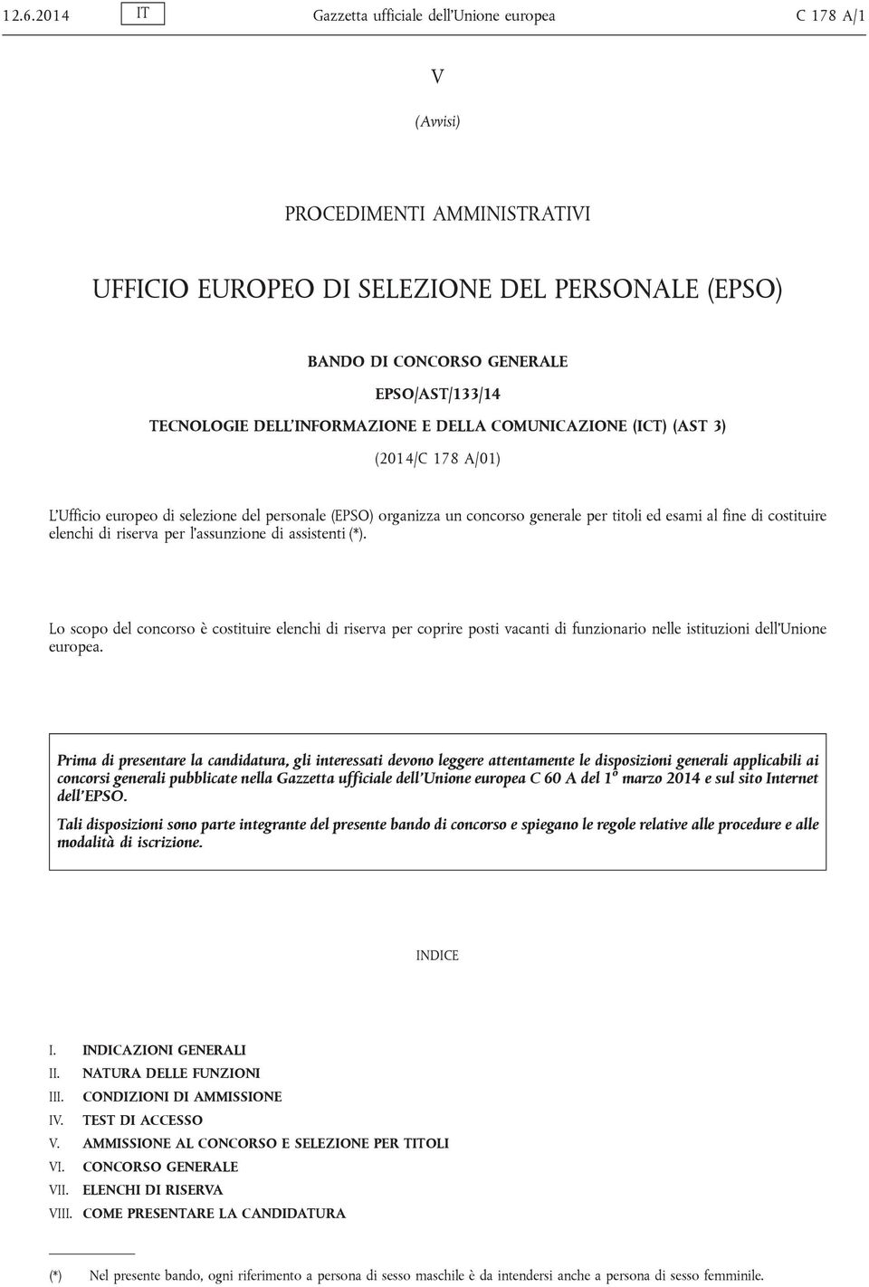 costituire elenchi di riserva per l assunzione di assistenti (*). Lo scopo del concorso è costituire elenchi di riserva per coprire posti vacanti di funzionario nelle istituzioni dell Unione europea.