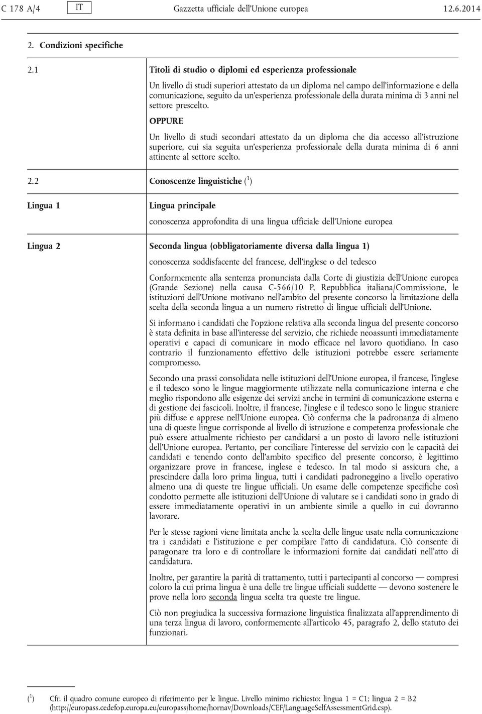 professionale della durata minima di 3 anni nel settore prescelto. OPPURE 2.