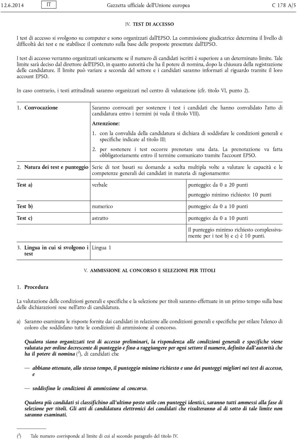 I test di accesso verranno organizzati unicamente se il numero di candidati iscritti è superiore a un determinato limite.