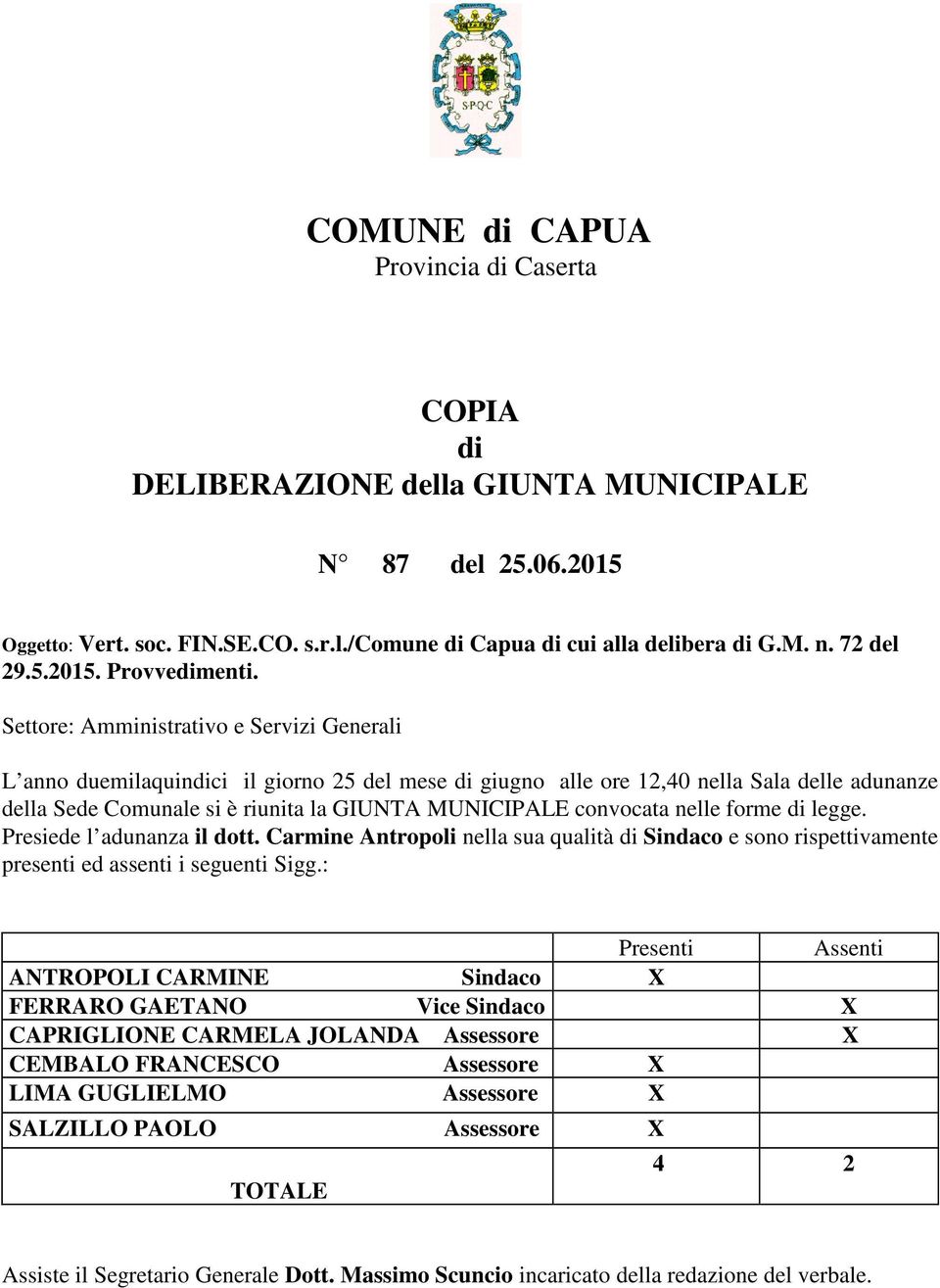 Settore: Amministrativo e Servizi Generali L anno duemilaquindici il giorno 25 del mese di giugno alle ore 12,40 nella Sala delle adunanze della Sede Comunale si è riunita la GIUNTA MUNICIPALE