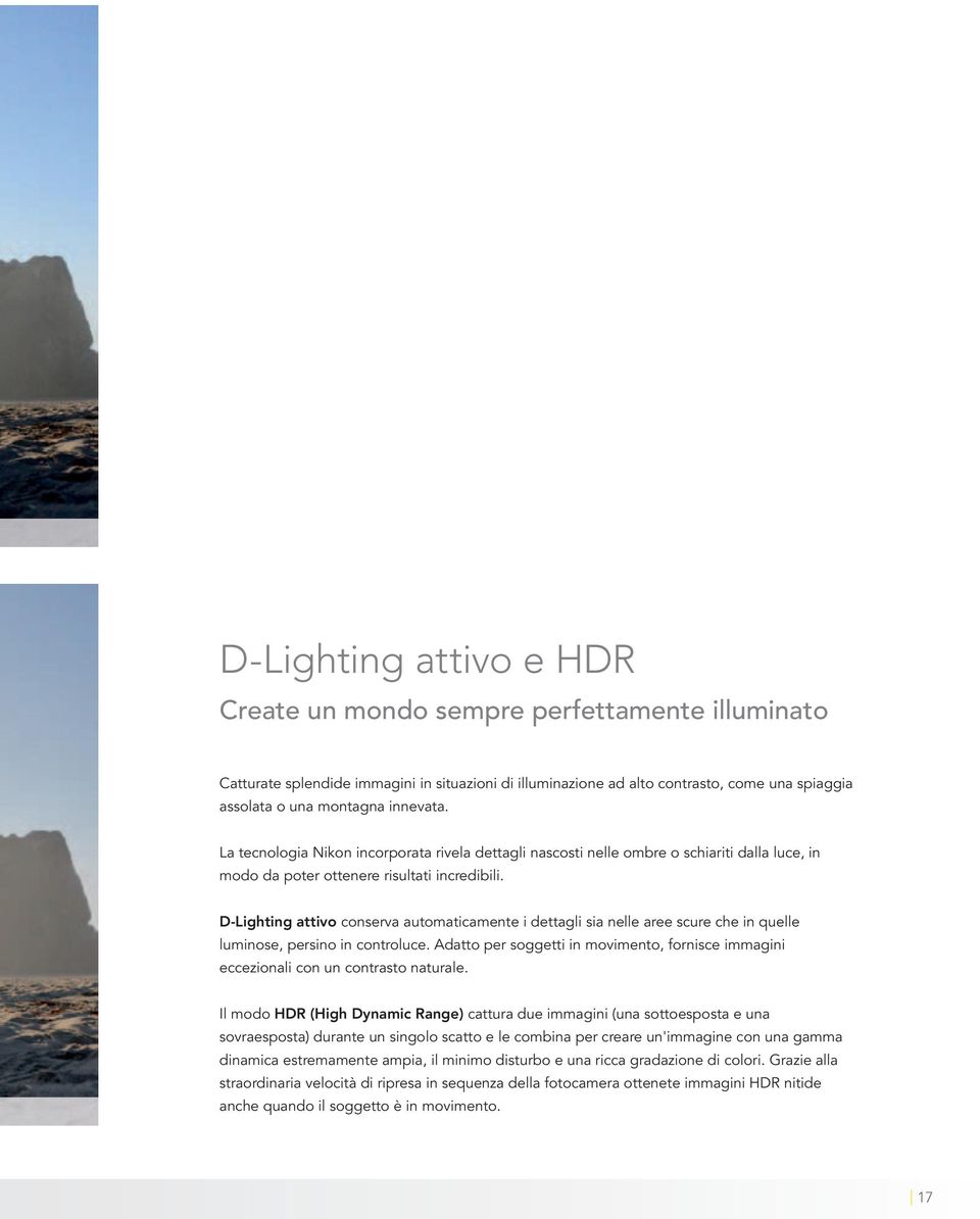 D-Lighting attivo conserva automaticamente i dettagli sia nelle aree scure che in quelle luminose, persino in controluce.