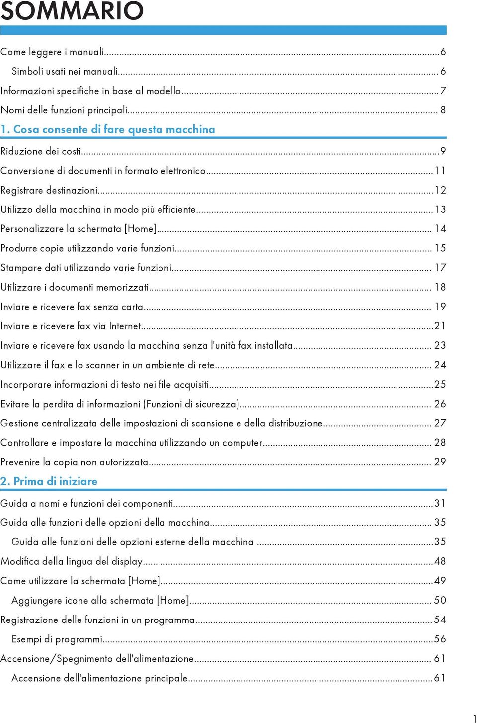 ..13 Personalizzare la schermata [Home]... 14 Produrre copie utilizzando varie funzioni... 15 Stampare dati utilizzando varie funzioni... 17 Utilizzare i documenti memorizzati.