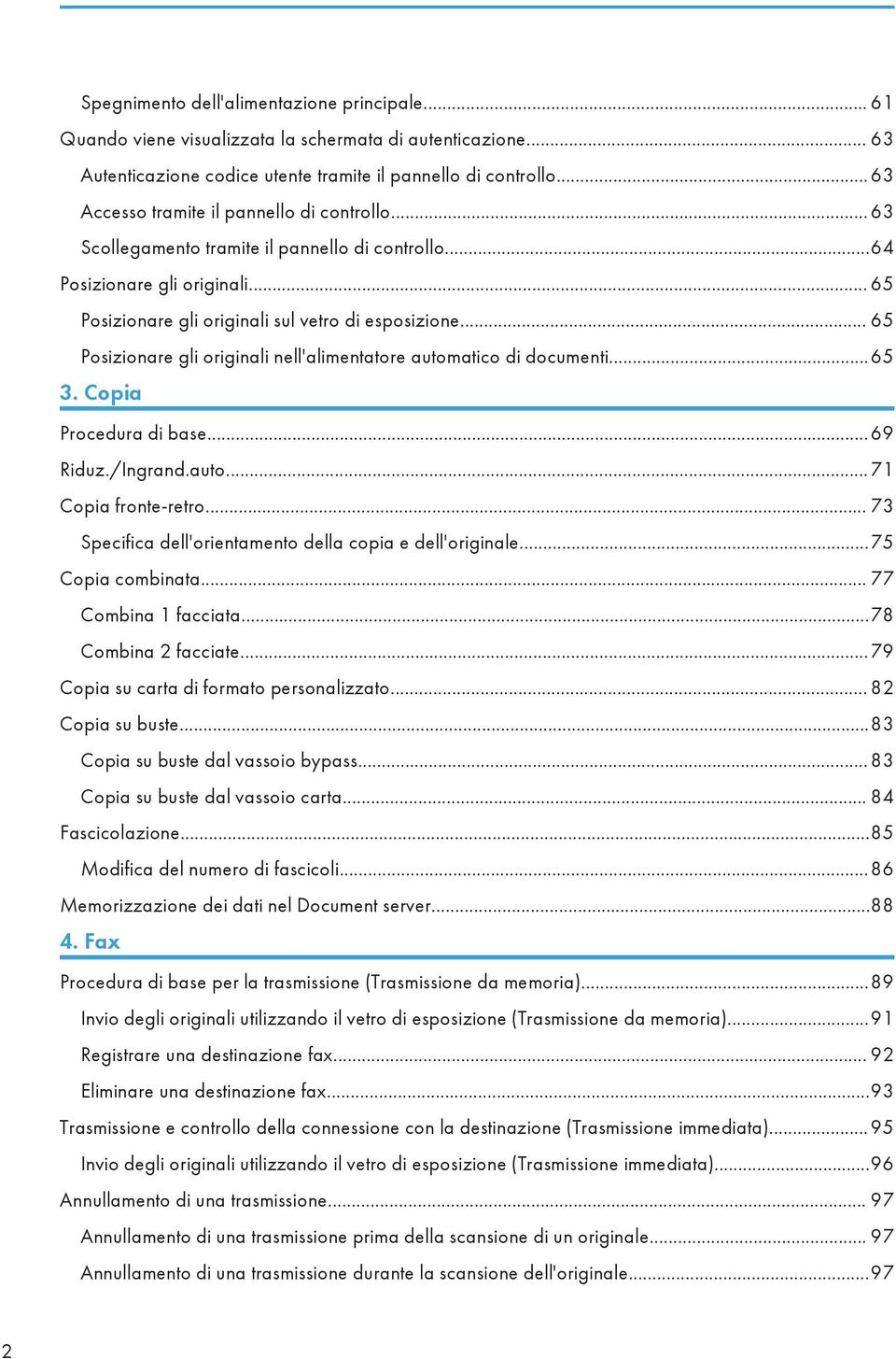 .. 65 Posizionare gli originali nell'alimentatore automatico di documenti...65 3. Copia Procedura di base...69 Riduz./Ingrand.auto... 71 Copia fronte-retro.