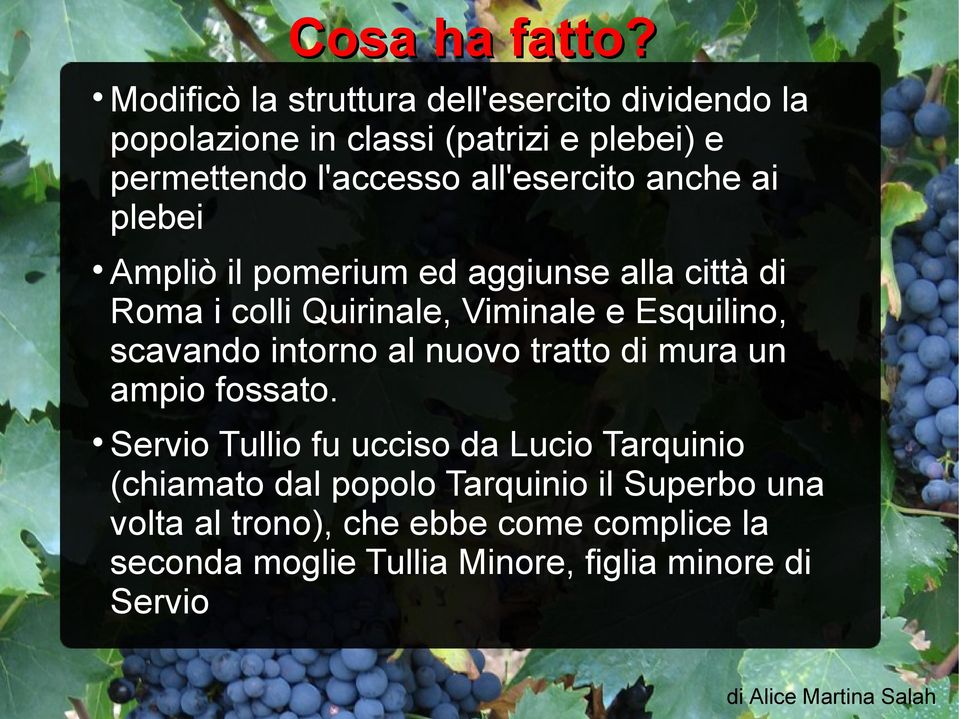 anche ai plebei Ampliò il pomerium ed aggiunse alla città di Roma i colli Quirinale, Viminale e Esquilino, scavando intorno al