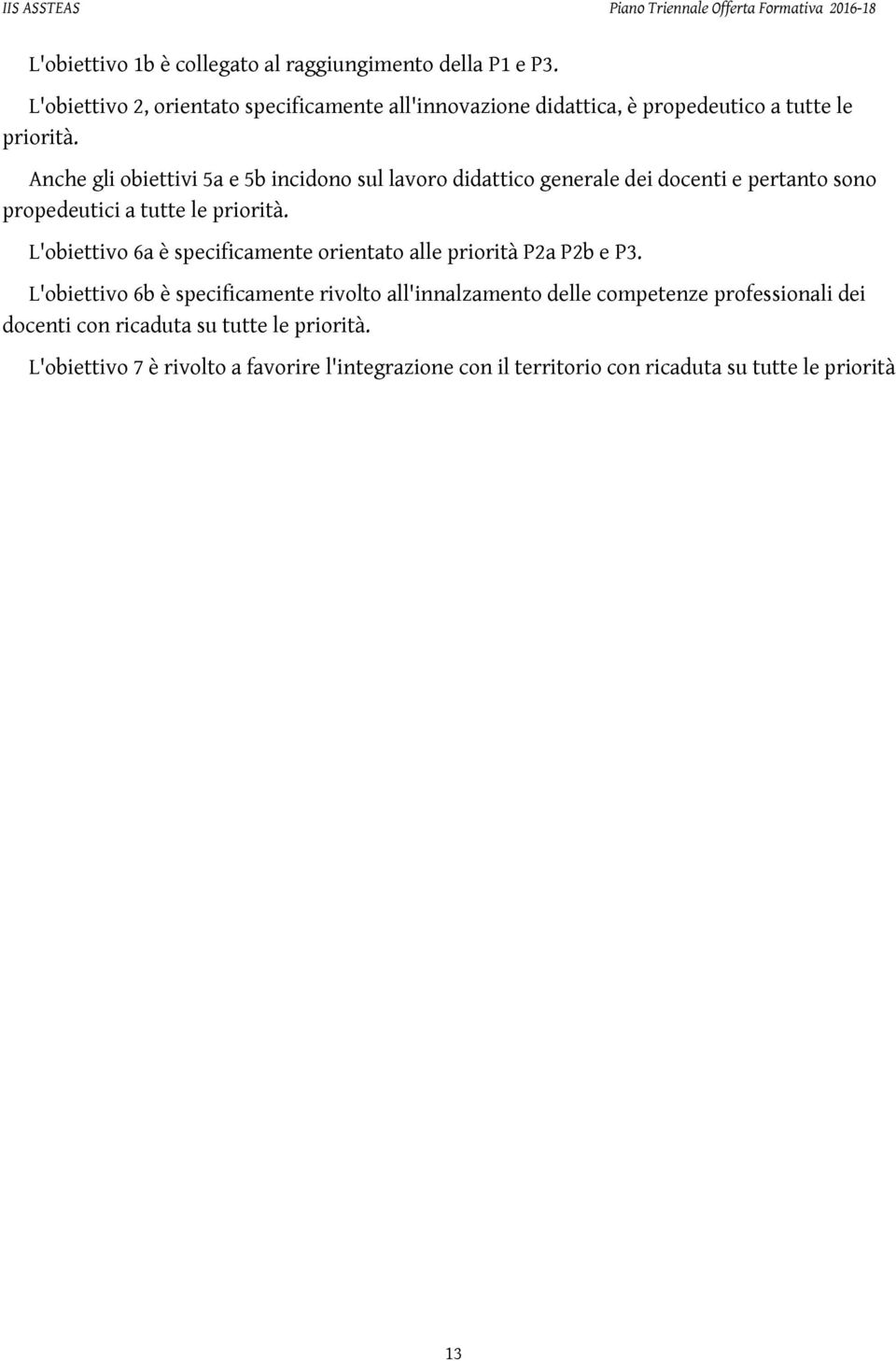 Anche gli biettivi 5a e 5b incidn sul lavr didattic generale dei dcenti e pertant sn prpedeutici a tutte le prirità.