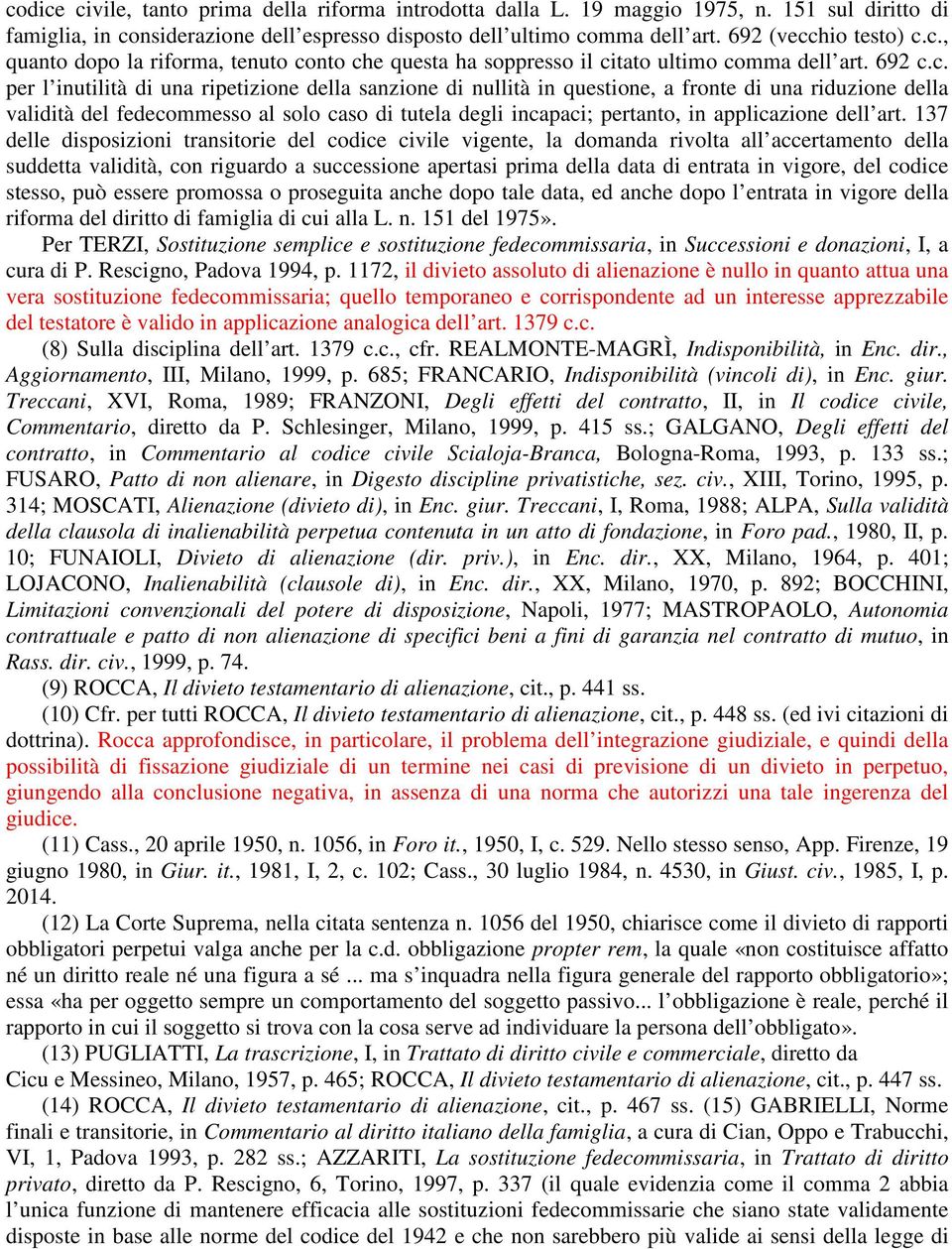 riduzione della validità del fedecommesso al solo caso di tutela degli incapaci; pertanto, in applicazione dell art.