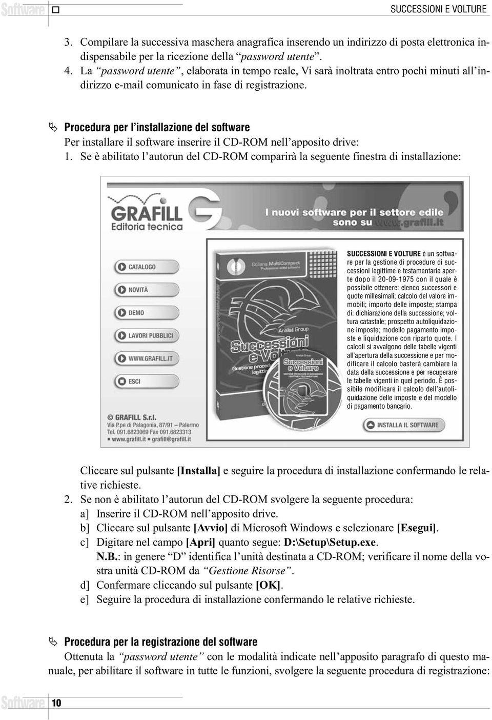 Procedura per l installazione del software Per installare il software inserire il CD-ROM nell apposito drive: 1.