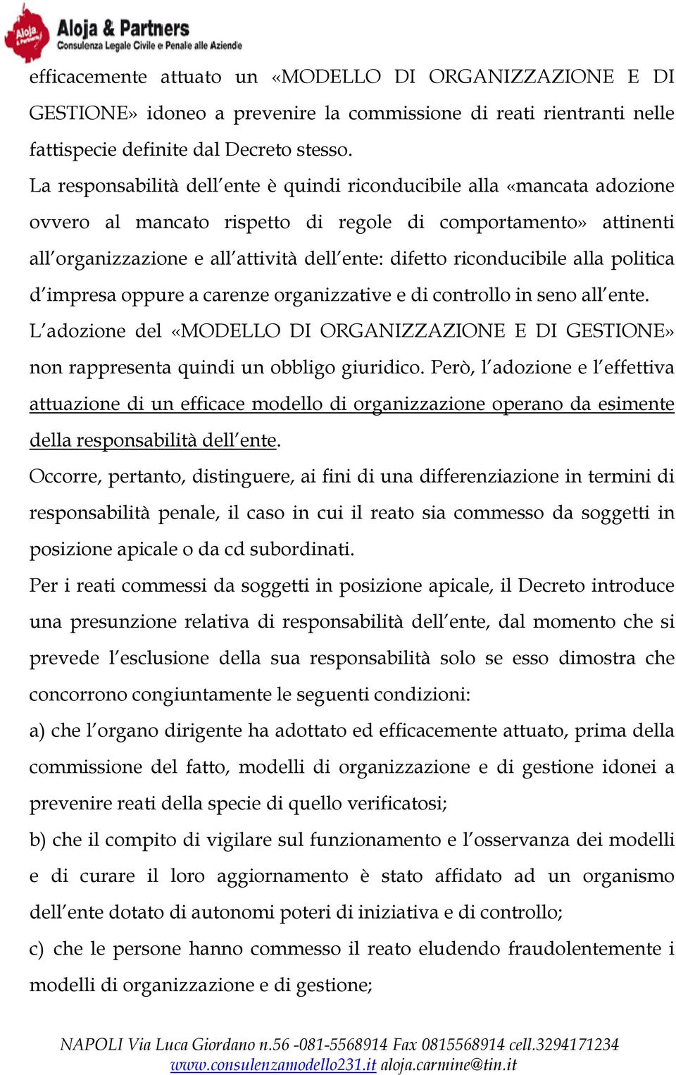 riconducibile alla politica d impresa oppure a carenze organizzative e di controllo in seno all ente.