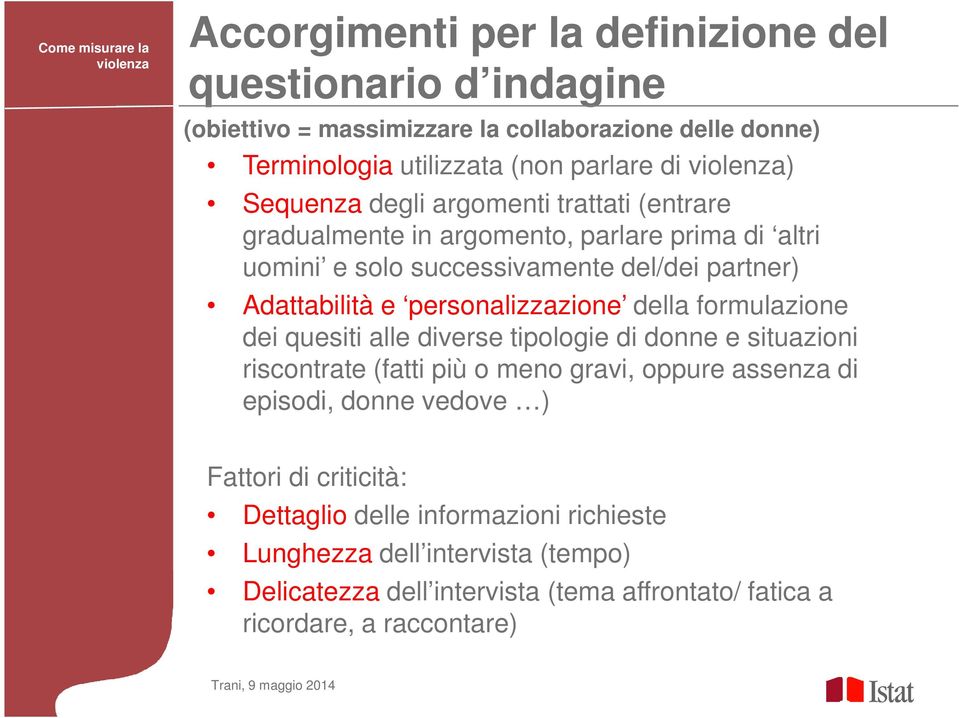 personalizzazione della formulazione dei quesiti alle diverse tipologie di donne e situazioni riscontrate (fatti più o meno gravi, oppure assenza di episodi, donne