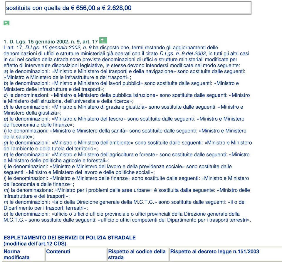 9 ha disposto che, fermi restando gli aggiornamenti delle denominazioni di uffici e strutture ministeriali già operati con il citato D.Lgs. n.