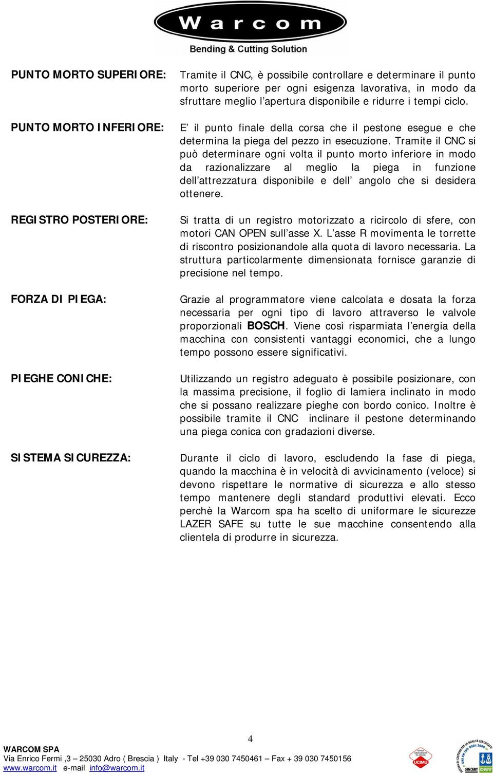 E il punto finale della corsa che il pestone esegue e che determina la piega del pezzo in esecuzione.