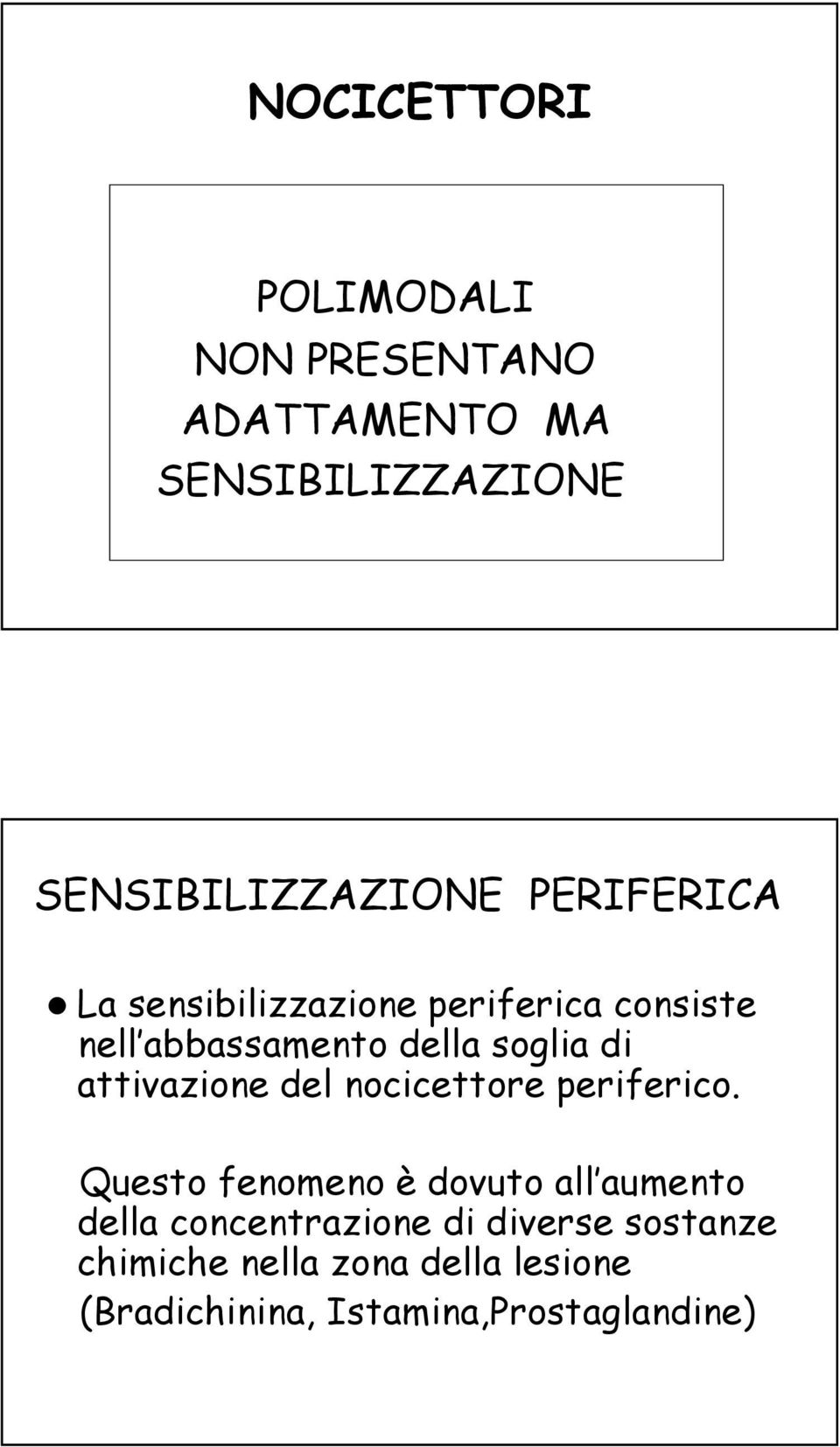 attivazione del nocicettore periferico.