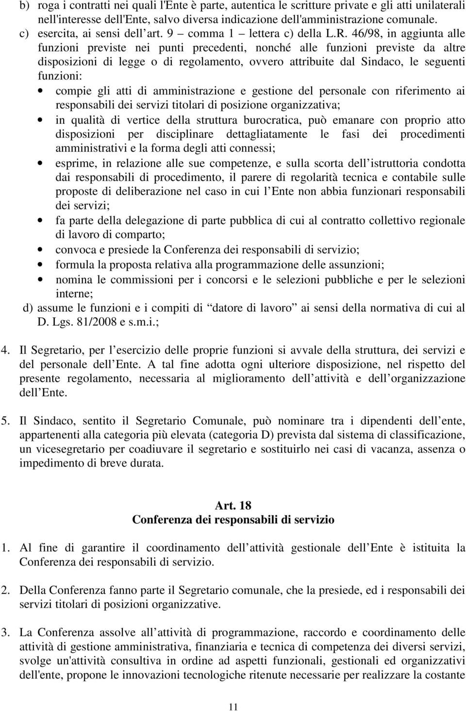 46/98, in aggiunta alle funzioni previste nei punti precedenti, nonché alle funzioni previste da altre disposizioni di legge o di regolamento, ovvero attribuite dal Sindaco, le seguenti funzioni: