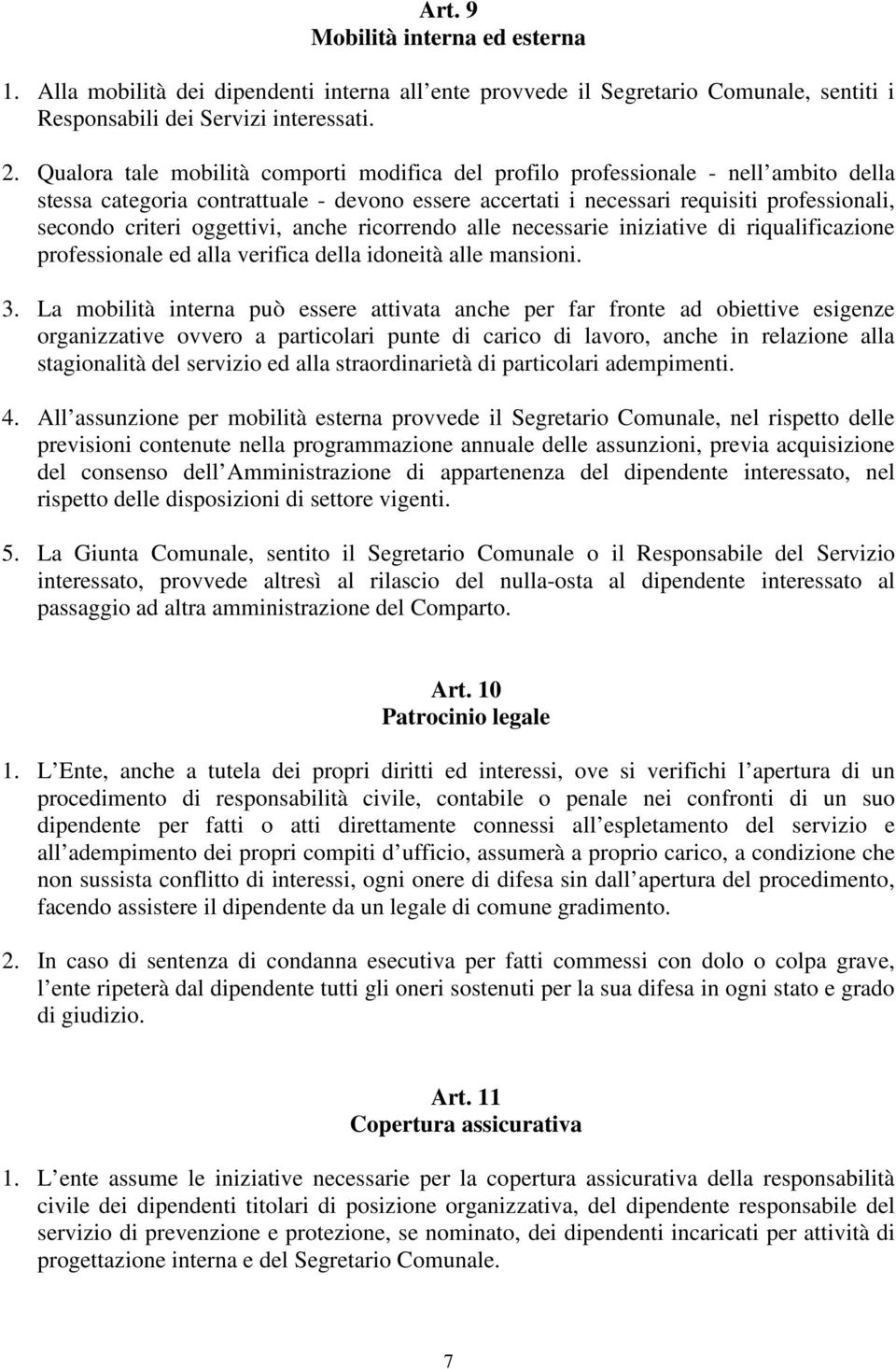 oggettivi, anche ricorrendo alle necessarie iniziative di riqualificazione professionale ed alla verifica della idoneità alle mansioni. 3.