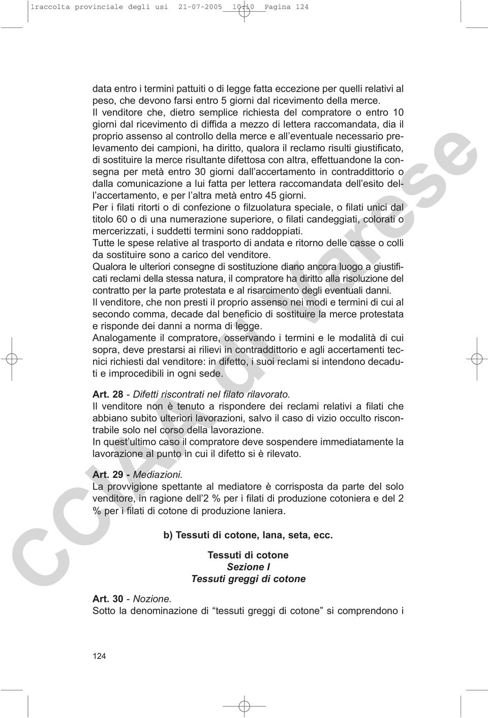 Il venditore che, dietro semplice richiesta del compratore o entro 10 giorni dal ricevimento di diffida a mezzo di lettera raccomandata, dia il proprio assenso al controllo della merce e all